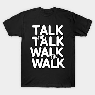 Talk The Talk Walk the walk T-Shirt